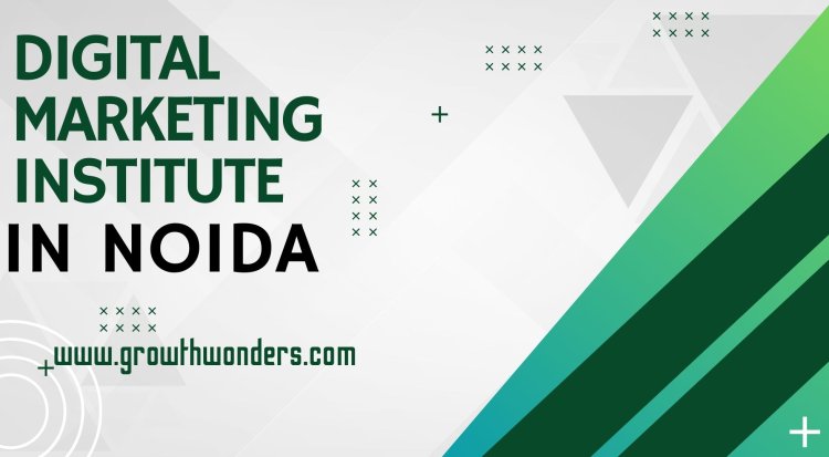 GrowthWonders: Leading the Way as a Digital Marketing Institute in Noida