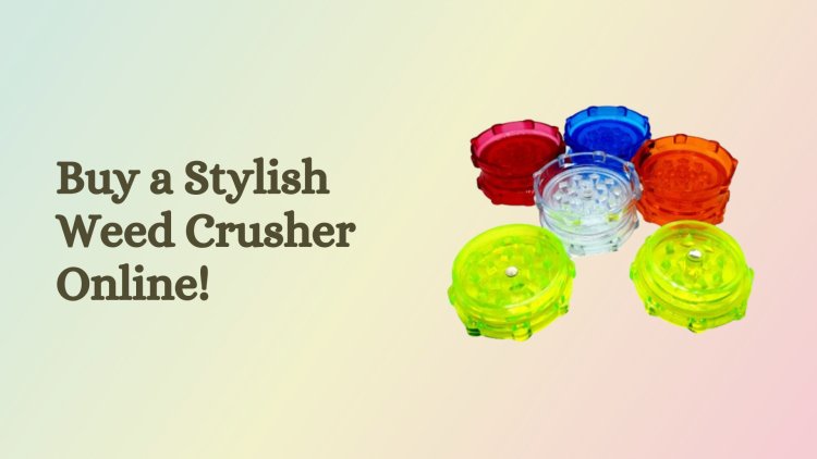 Buy a Stylish Weed Crusher Online!