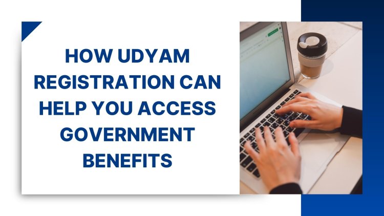 How Udyam Help Access Government Benefits