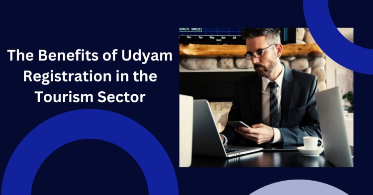 The Benefits of Udyam Registration in the Tourism Sector