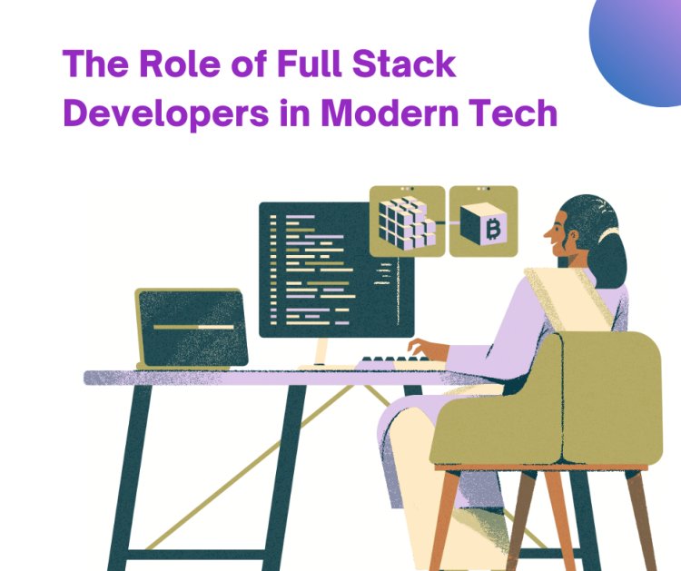 The Role of Full Stack Developers in Modern Tech