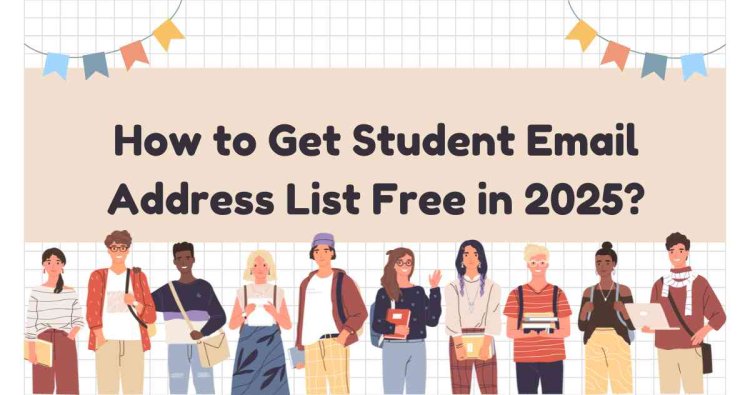 How to Get Student Email Address List Free in 2025?