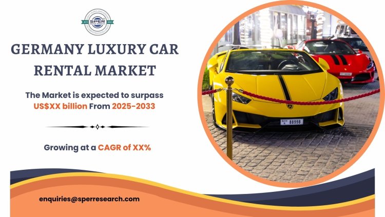 Germany Luxury Car Rental Market Demand 2025, Share Rising Revenue, Upcoming Trends, Challenges, Opportunities and Forecast Analysis till 2033: SPER Market Research