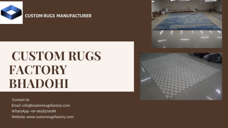 Custom Rugs Factory Bhadohi: Handwoven & Hand-Tufted Carpets for Export