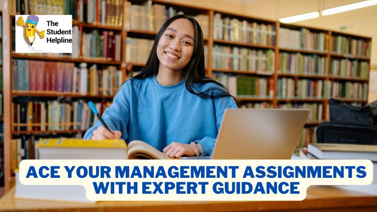 Ace Your Management Assignments with Expert Guidance