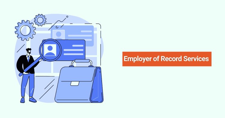 Employer of Record (EOR): A Game-Changer for Global Hiring