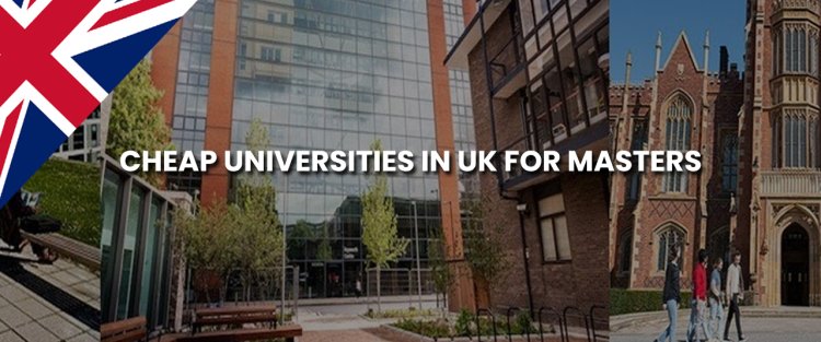 Cheap universities in UK for masters for international students