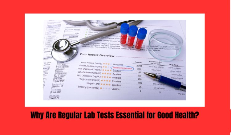 Why Are Regular Lab Tests Essential for Good Health?