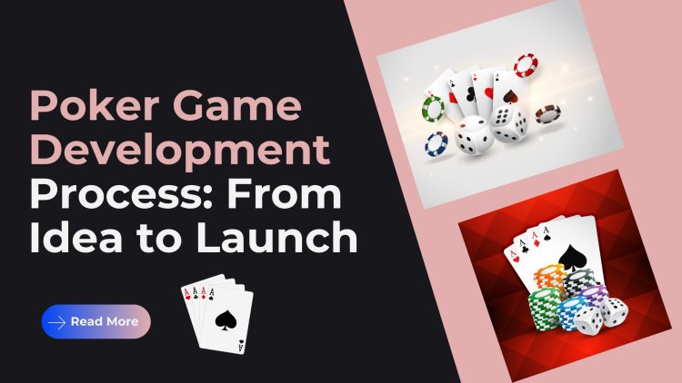 Poker Game Development Process: From Idea to Launch